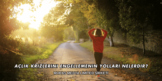Açlık Krizlerini Engellemenin Yolları Nelerdir?