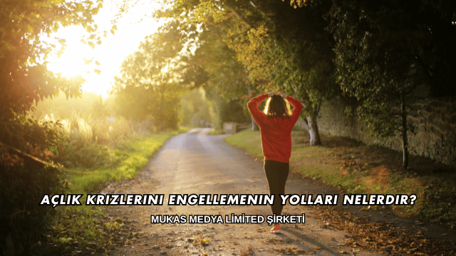 Açlık Krizlerini Engellemenin Yolları Nelerdir?