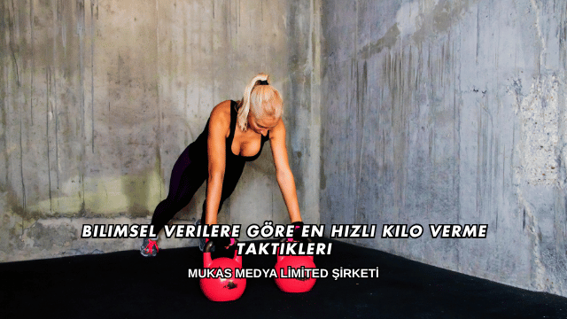 Bilimsel Verilere Göre En Hızlı Kilo Verme Taktikleri
