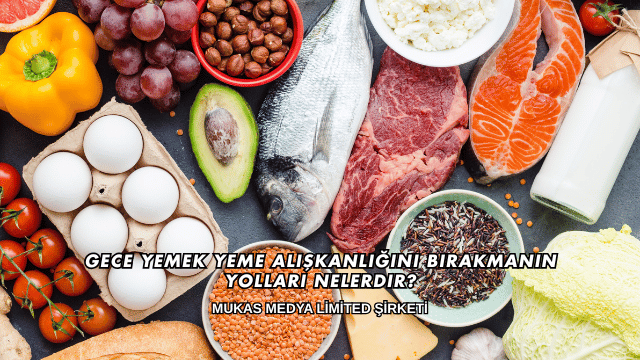 Gece Yemek Yeme Alışkanlığını Bırakmanın Yolları Nelerdir