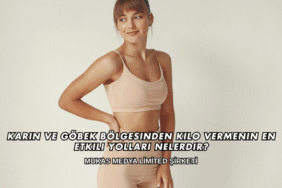 Karın ve Göbek Bölgesinden Kilo Vermenin En Etkili Yolları Nelerdir?