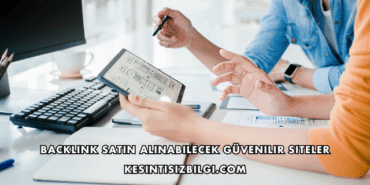 Backlink Satın Alınabilecek Güvenilir Siteler