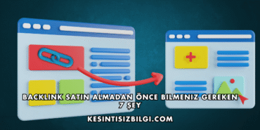 Backlink Satın Almadan Önce Bilmeniz Gereken 7 Şey