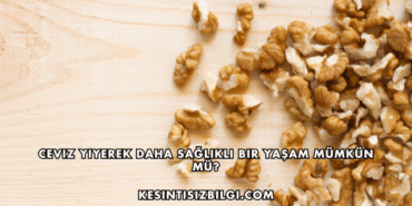 Ceviz Yiyerek Daha Sağlıklı Bir Yaşam Mümkün mü?