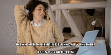 İnsan Neden Kendine Bu Kadar Yüklenir?