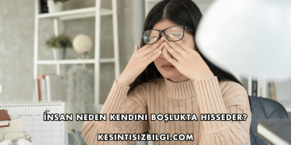 İnsan Neden Kendini Boşlukta Hisseder?