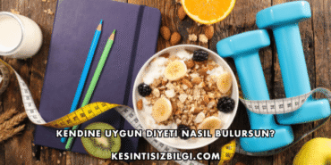 Kendine Uygun Diyeti Nasıl Bulursun?