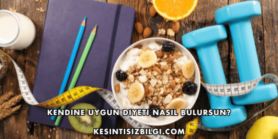 Kendine Uygun Diyeti Nasıl Bulursun?