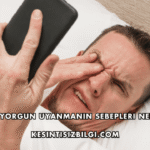 Sabah Yorgun Uyanmanın Sebepleri Nelerdir?