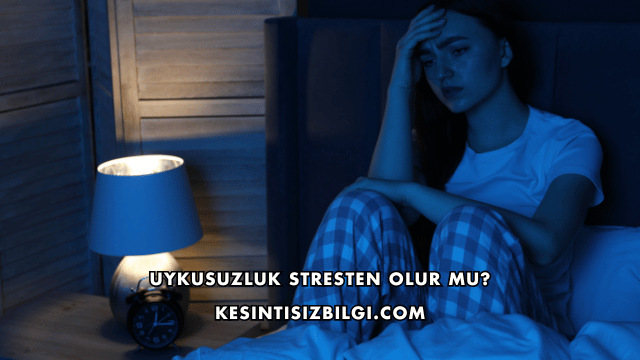 Uykusuzluk Stresten Olur mu?